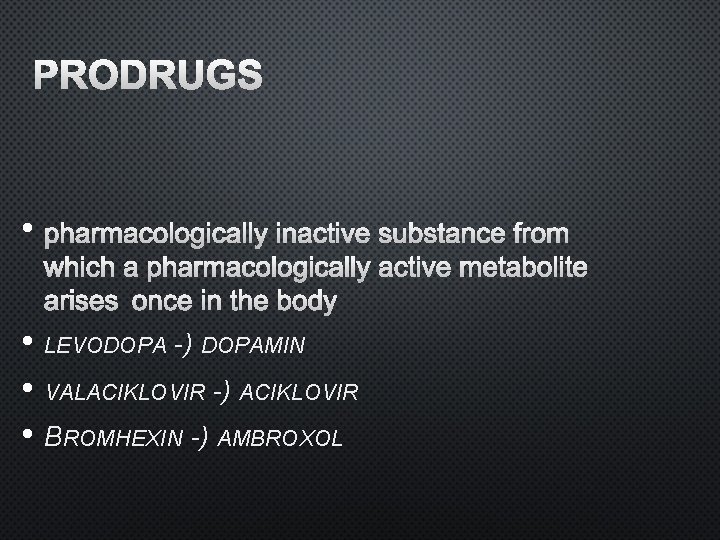  • • LEVODOPA -) DOPAMIN • VALACIKLOVIR -) ACIKLOVIR • BROMHEXIN -) AMBROXOL