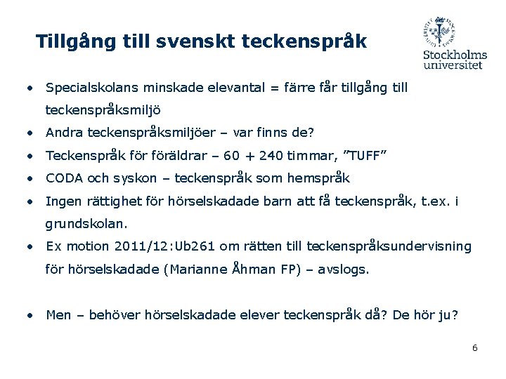 Tillgång till svenskt teckenspråk • Specialskolans minskade elevantal = färre får tillgång till teckenspråksmiljö