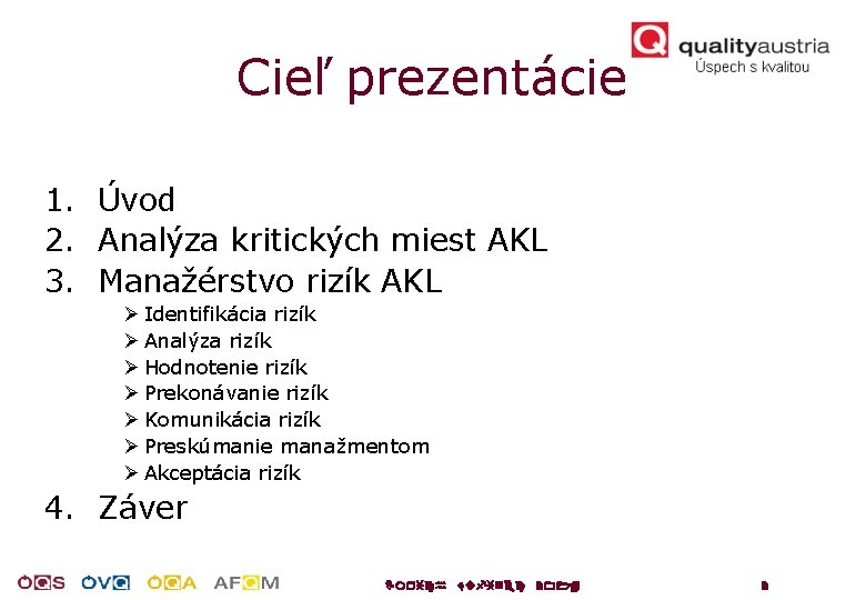 Cieľ prezentácie 1. Úvod 2. Analýza kritických miest AKL 3. Manažérstvo rizík AKL Ø