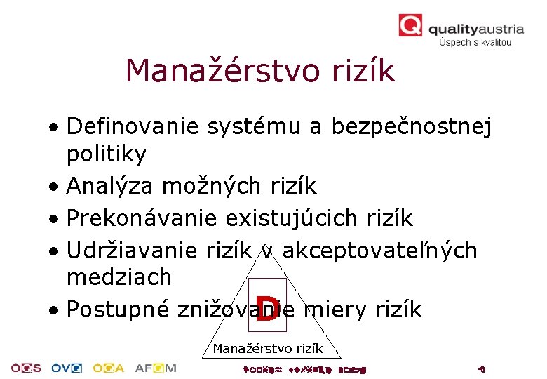 Manažérstvo rizík • Definovanie systému a bezpečnostnej politiky • Analýza možných rizík • Prekonávanie