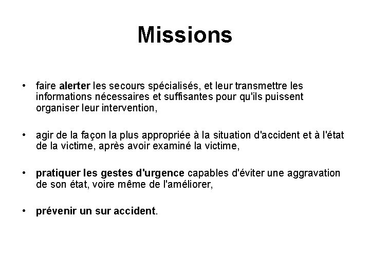 Missions • faire alerter les secours spécialisés, et leur transmettre les informations nécessaires et