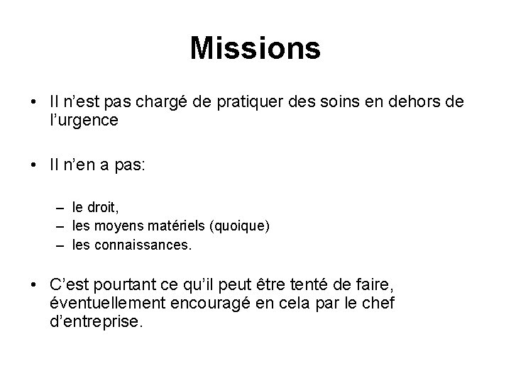 Missions • Il n’est pas chargé de pratiquer des soins en dehors de l’urgence