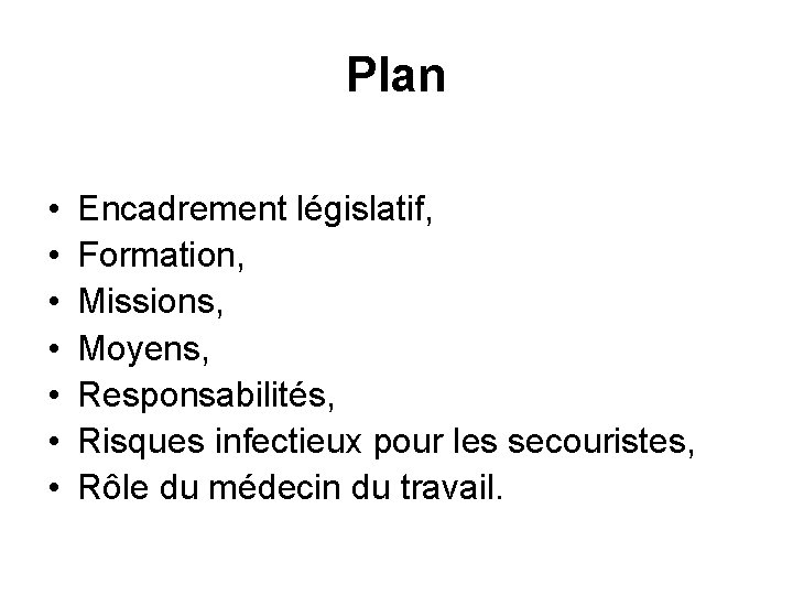 Plan • • Encadrement législatif, Formation, Missions, Moyens, Responsabilités, Risques infectieux pour les secouristes,