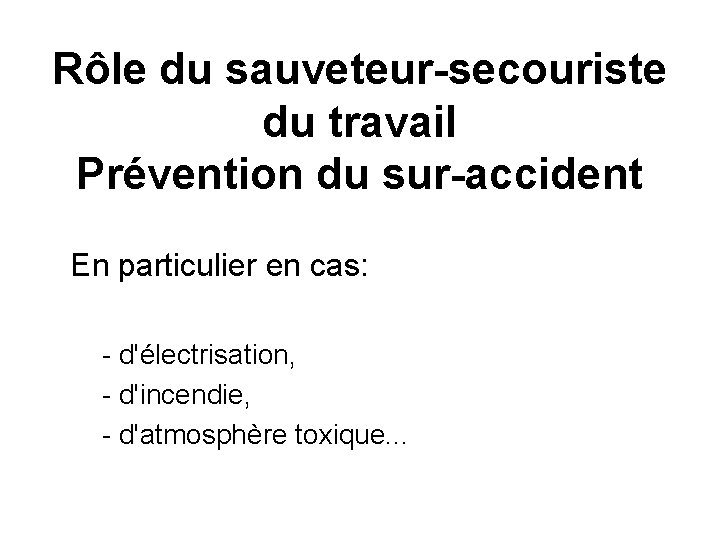 Rôle du sauveteur-secouriste du travail Prévention du sur-accident En particulier en cas: - d'électrisation,