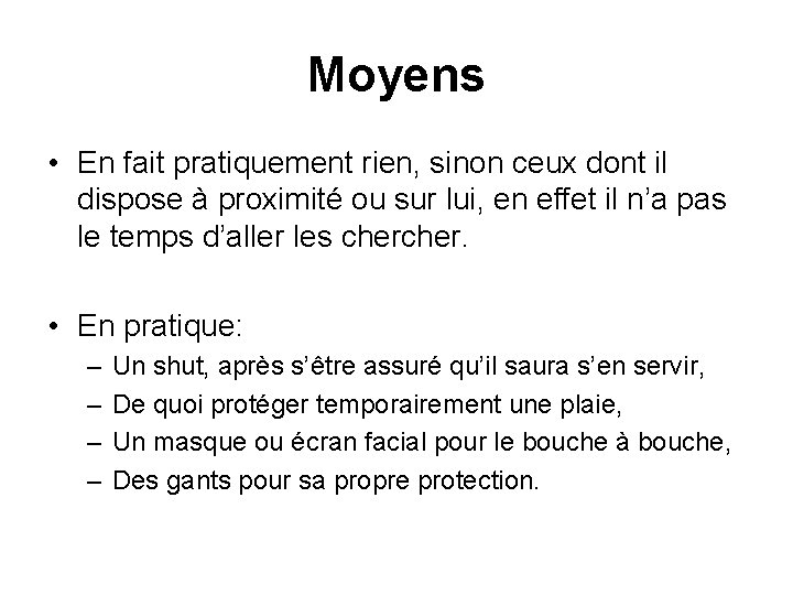 Moyens • En fait pratiquement rien, sinon ceux dont il dispose à proximité ou