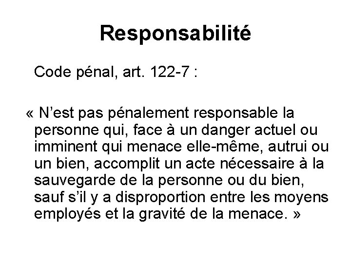 Responsabilité Code pénal, art. 122 -7 : « N’est pas pénalement responsable la personne