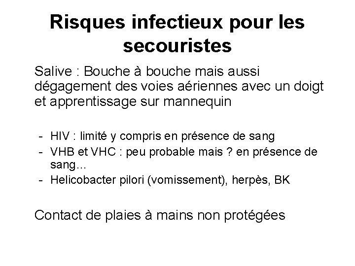 Risques infectieux pour les secouristes Salive : Bouche à bouche mais aussi dégagement des