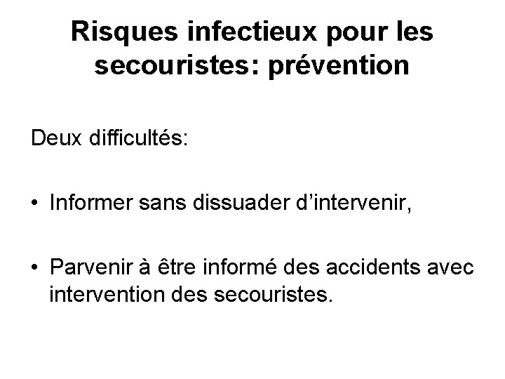 Risques infectieux pour les secouristes: prévention Deux difficultés: • Informer sans dissuader d’intervenir, •