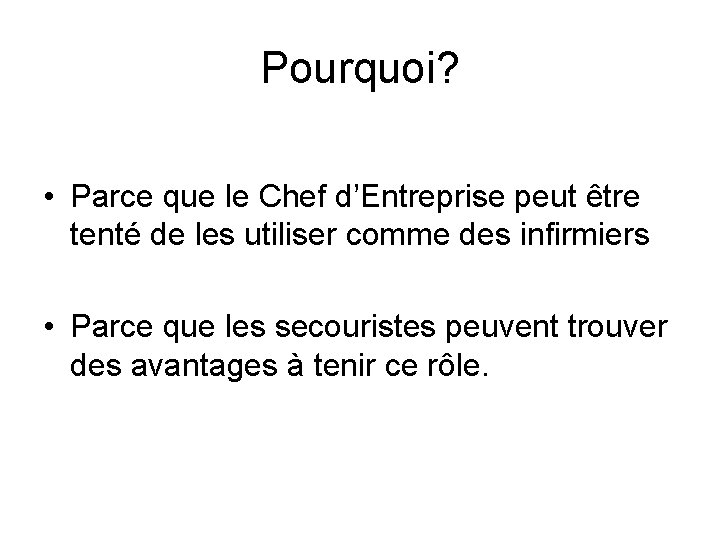 Pourquoi? • Parce que le Chef d’Entreprise peut être tenté de les utiliser comme