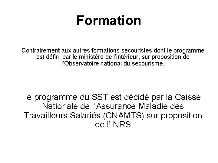 Formation Contrairement aux autres formations secouristes dont le programme est défini par le ministère