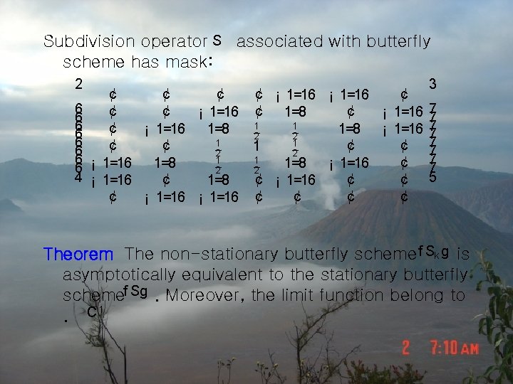 Subdivision operator S associated with butterfly scheme has mask: 2 ¢ ¢ ¢ 6