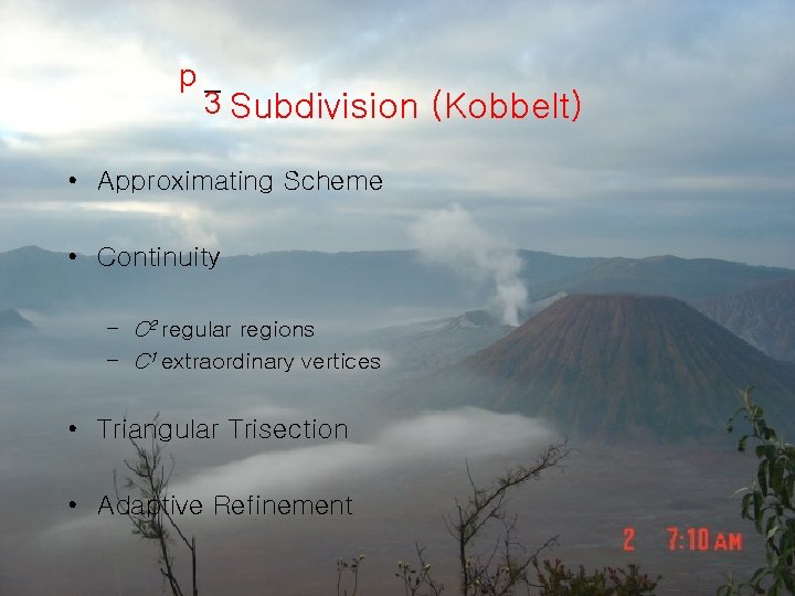 p 3 Subdivision (Kobbelt) • Approximating Scheme • Continuity – C 2 regular regions