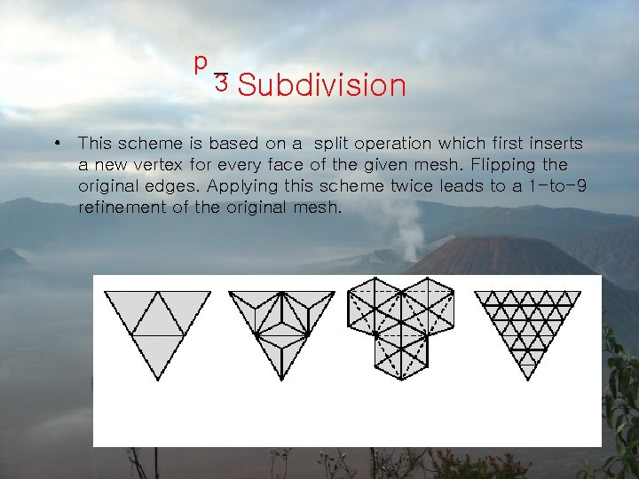 p 3 Subdivision • This scheme is based on a split operation which first