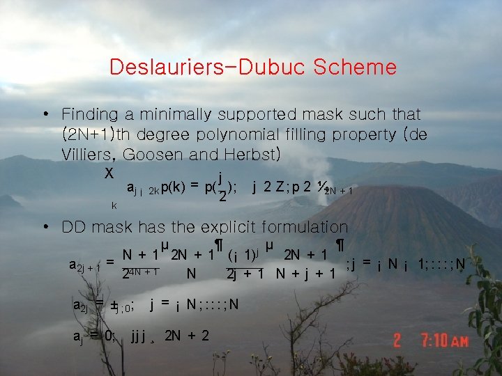 Deslauriers-Dubuc Scheme • Finding a minimally supported mask such that (2 N+1)th degree polynomial