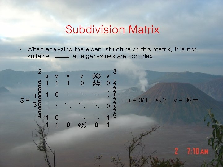 Subdivision Matrix • When analyzing the eigen-structure of this matrix, it is not suitable