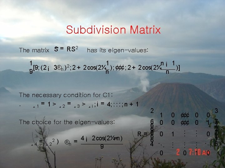 Subdivision Matrix 2 The matrix S~ = RS has its eigen-values: 1 1 n¡