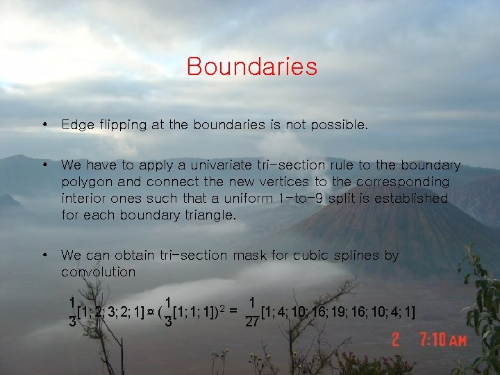 Boundaries • Edge flipping at the boundaries is not possible. • We have to
