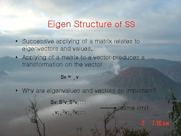 Eigen Structure of SS • Successive applying of a matrix relates to eigenvectors and