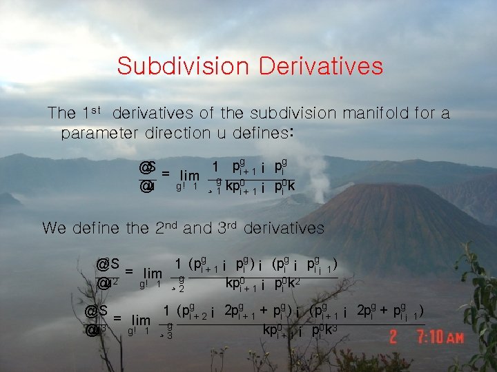 Subdivision Derivatives The 1 st derivatives of the subdivision manifold for a parameter direction