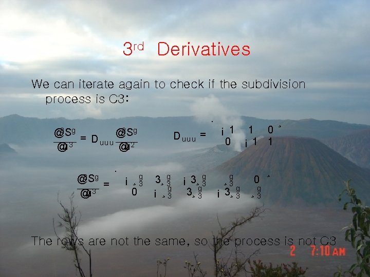 3 rd Derivatives We can iterate again to check if the subdivision process is