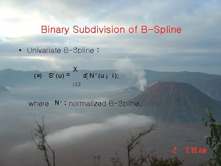 Binary Subdivision of B-Spline • Univariate B-Spline : ( ¤) Sr (u) = X