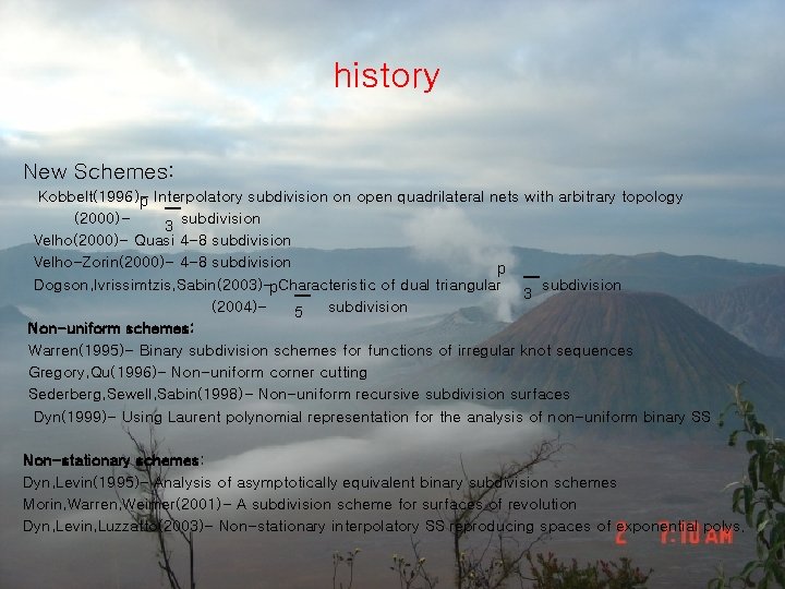 history New Schemes: Kobbelt(1996)p Interpolatory subdivision on open quadrilateral nets with arbitrary topology (2000)3