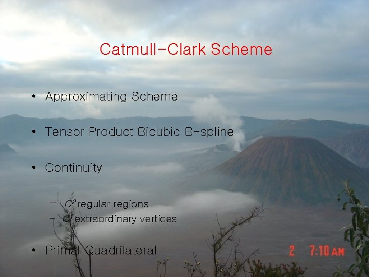 Catmull-Clark Scheme • Approximating Scheme • Tensor Product Bicubic B-spline • Continuity - C