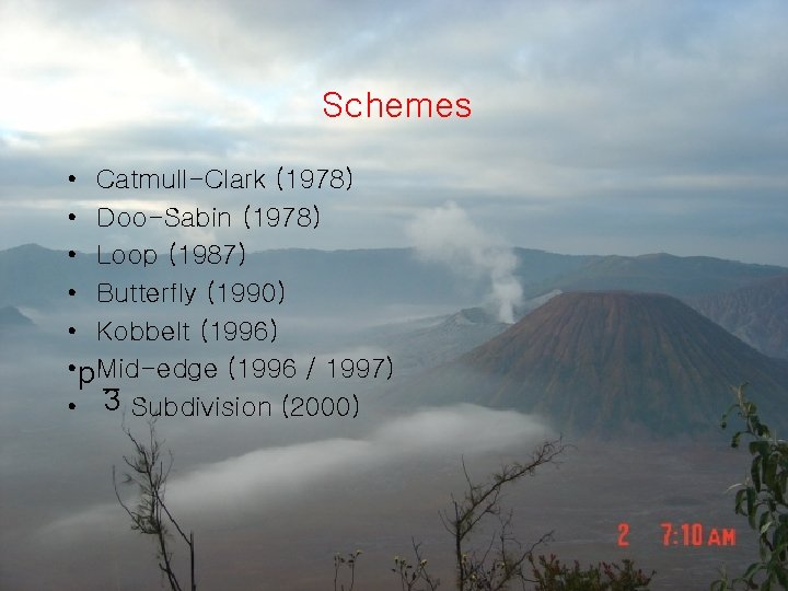 Schemes • Catmull-Clark (1978) • Doo-Sabin (1978) • Loop (1987) • Butterfly (1990) •