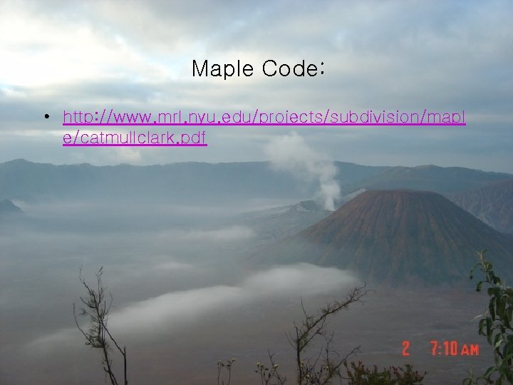 Maple Code: • http: //www. mrl. nyu. edu/projects/subdivision/mapl e/catmullclark. pdf 