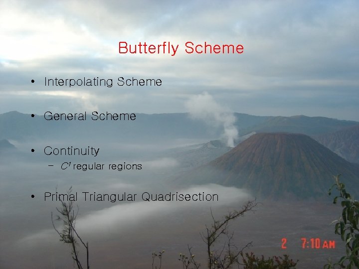 Butterfly Scheme • Interpolating Scheme • General Scheme • Continuity – C 1 regular