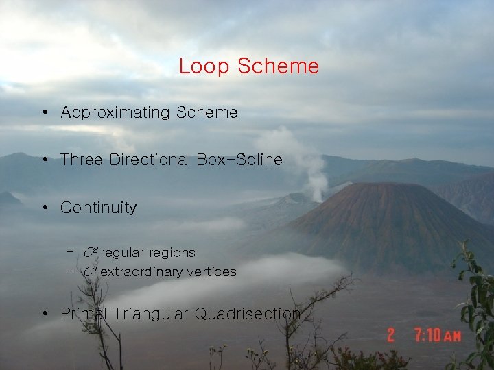 Loop Scheme • Approximating Scheme • Three Directional Box-Spline • Continuity – C 2