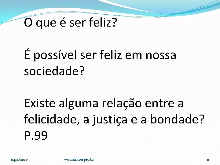 O que é ser feliz? É possível ser feliz em nossa sociedade? Existe alguma