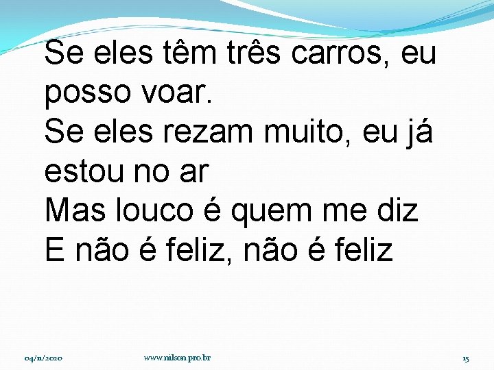 Se eles têm três carros, eu posso voar. Se eles rezam muito, eu já