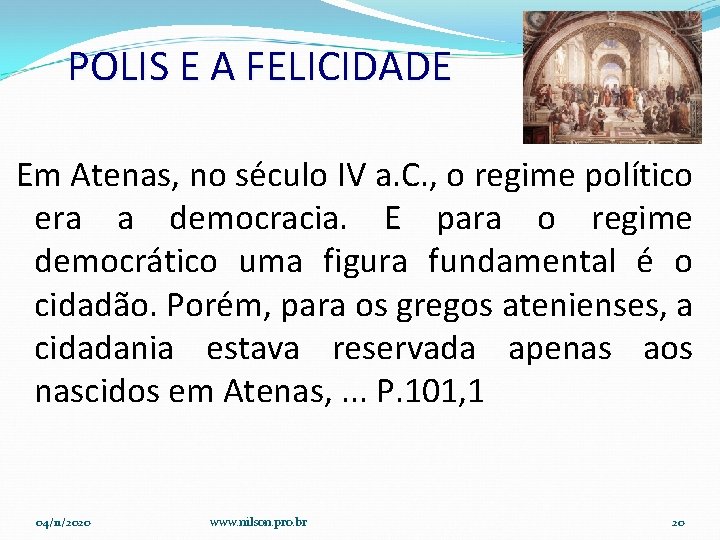 POLIS E A FELICIDADE Em Atenas, no século IV a. C. , o regime