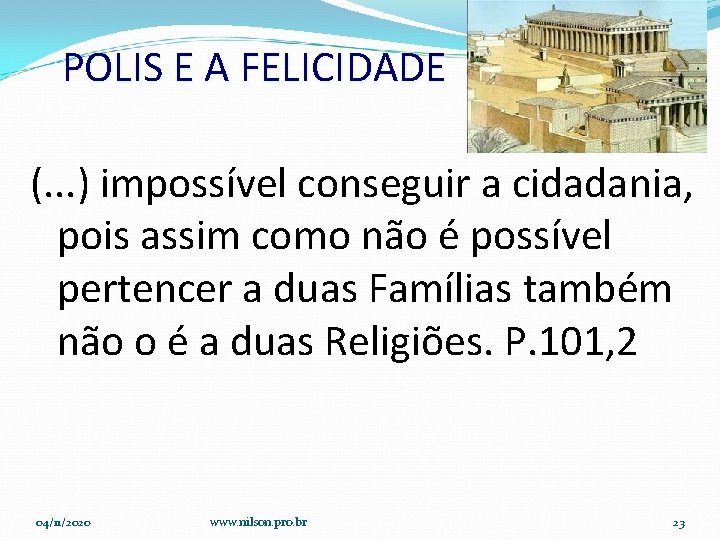 POLIS E A FELICIDADE (. . . ) impossível conseguir a cidadania, pois assim