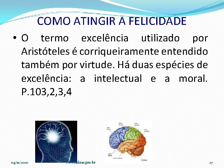 COMO ATINGIR A FELICIDADE • O termo excelência utilizado por Aristóteles é corriqueiramentendido também