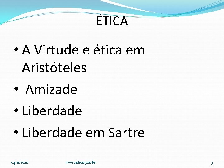 ÉTICA • A Virtude e ética em Aristóteles • Amizade • Liberdade em Sartre