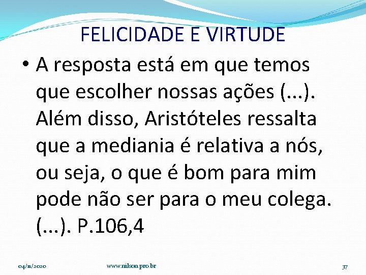 FELICIDADE E VIRTUDE • A resposta está em que temos que escolher nossas ações