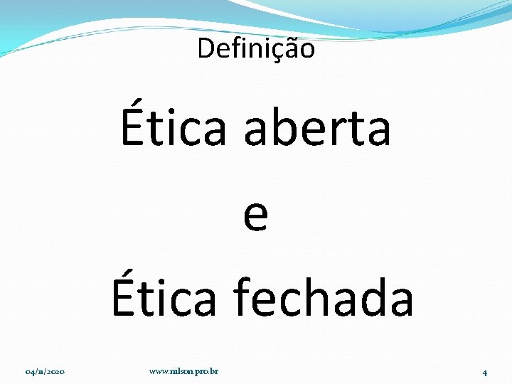 Definição Ética aberta e Ética fechada 04/11/2020 www. nilson. pro. br 4 