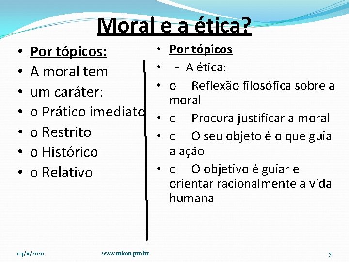 Moral e a ética? • • Por tópicos: A moral tem um caráter: o