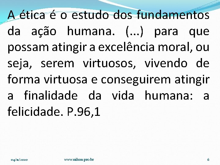 A ética é o estudo dos fundamentos da ação humana. (. . . )