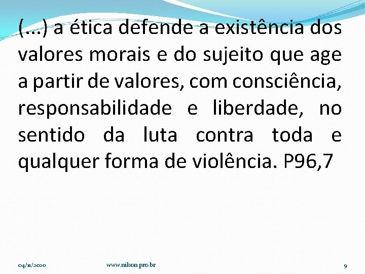 (. . . ) a ética defende a existência dos valores morais e do