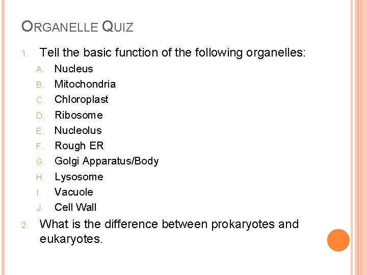 ORGANELLE QUIZ 1. Tell the basic function of the following organelles: A. B. C.