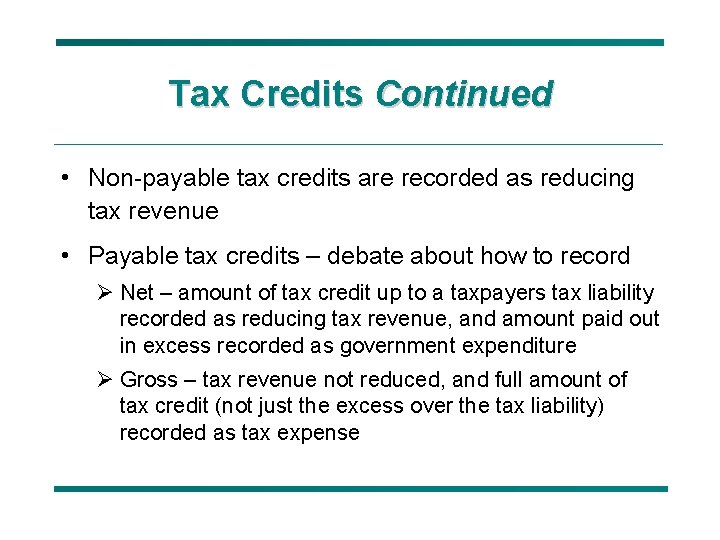 Tax Credits Continued • Non-payable tax credits are recorded as reducing tax revenue •