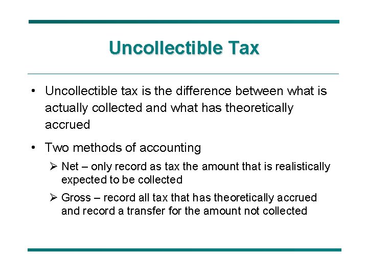 Uncollectible Tax • Uncollectible tax is the difference between what is actually collected and