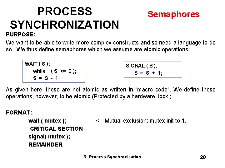 PROCESS SYNCHRONIZATION Semaphores PURPOSE: We want to be able to write more complex constructs PROCESS SYNCHRONIZATION Semaphores PURPOSE: We want to be able to write more complex constructs