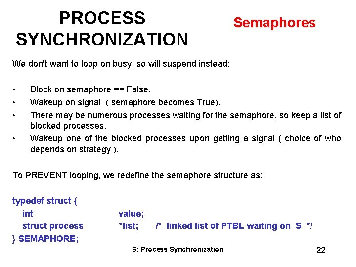 PROCESS SYNCHRONIZATION Semaphores We don't want to loop on busy, so will suspend instead: PROCESS SYNCHRONIZATION Semaphores We don't want to loop on busy, so will suspend instead:
