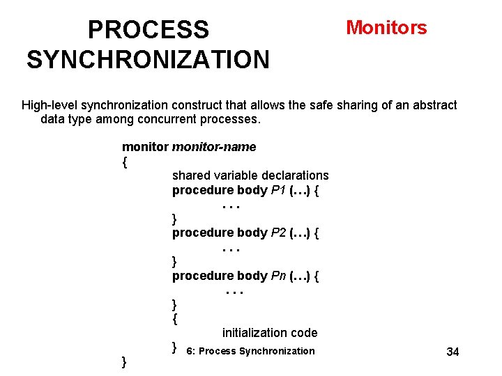PROCESS SYNCHRONIZATION Monitors High-level synchronization construct that allows the safe sharing of an abstract PROCESS SYNCHRONIZATION Monitors High-level synchronization construct that allows the safe sharing of an abstract