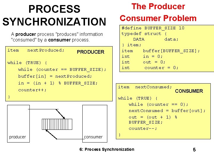 PROCESS SYNCHRONIZATION A producer process "produces" information "consumed" by a consumer process. item next. PROCESS SYNCHRONIZATION A producer process "produces" information "consumed" by a consumer process. item next.