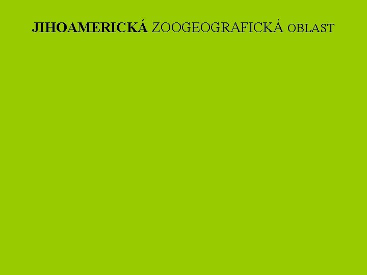 JIHOAMERICKÁ ZOOGEOGRAFICKÁ OBLAST 